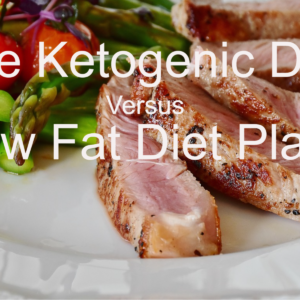 The Ketogenic Diet Versus Low Fat Diet Plans